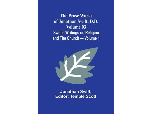 The Prose Works of Jonathan Swift, D.D. - Volume 03; Swift's Writings on Religion and the Church - Volume 1