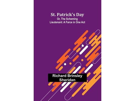 St. Patrick's Day; Or, The Scheming Lieutenant: A Farce in One Act