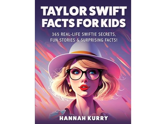 Taylor Swift Facts for Kids: 365 Real-Life Swiftie Secrets, Fun Stories & Surprising Facts About Every Era! - Gift Idea for Kids, Girls, Tweens with T