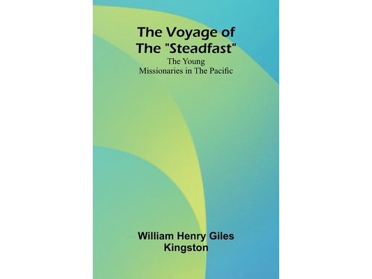 The Voyage of the "Steadfast": The Young Missionaries in the Pacific