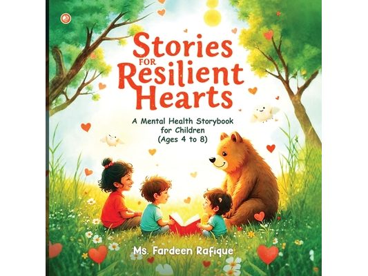 Stories for Resilient Hearts: 30 Mental Health Tales to Nurture the Little Minds
