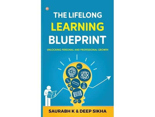 The Lifelong Learning Blueprint: Unlocking Personal and Professional Growth