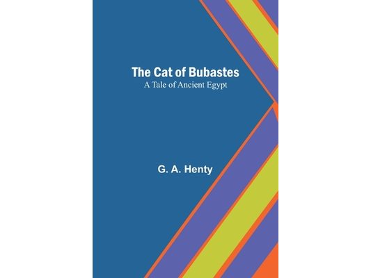 The Cat of Bubastes: A Tale of Ancient Egypt