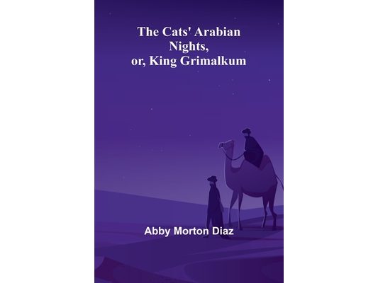 The Cats' Arabian nights, or, King Grimalkum