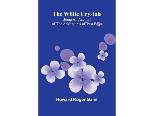 The White Crystals: Being an Account of the Adventures of Two Boys