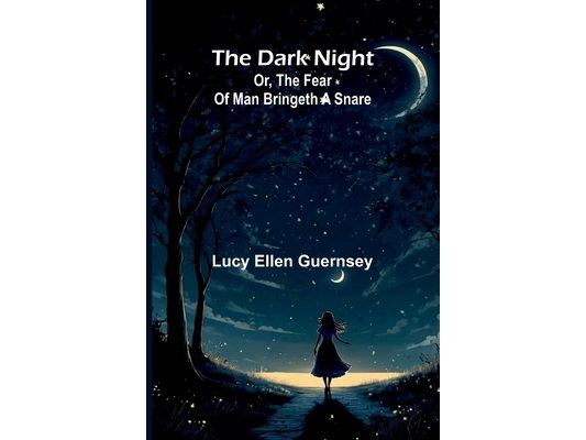The Dark Night: Or, The Fear Of Man Bringeth A Snare