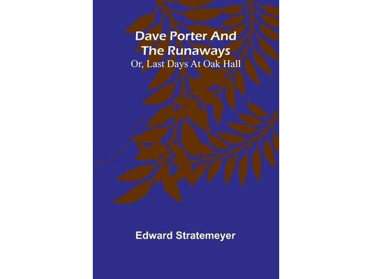Dave Porter And The Runaways; Or, Last Days At Oak Hall