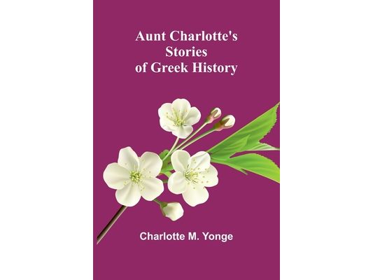 Aunt Charlotte'S Stories Of Greek History