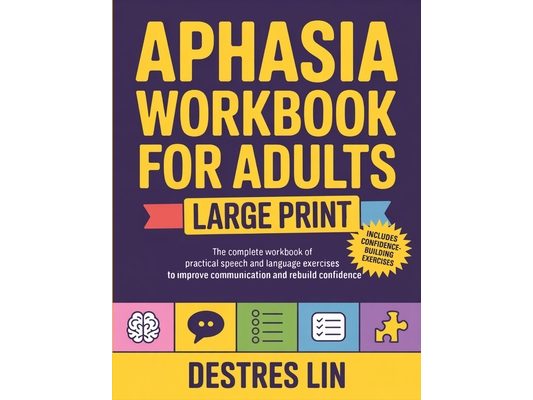 Aphasia Workbook For Adults - Large Print: The complete workbook of practical speech and language exercises to improve communication and rebuild confi