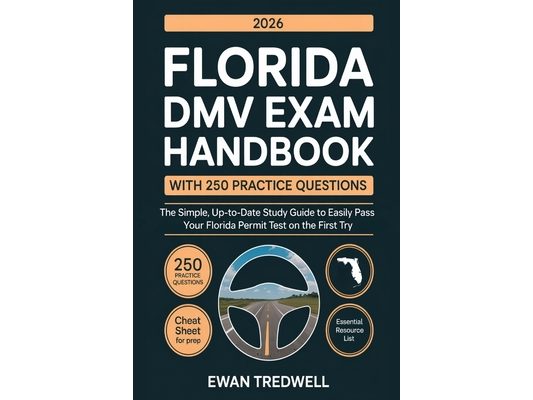Florida DMV Exam Handbook with 250 Practice Questions: The Simple, Up-to-Date Study Guide to Easily Pass Your Florida Permit Test on the First Try