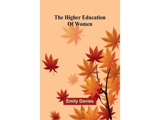 The Higher Education Of Women