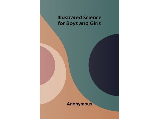 Illustrated Science For Boys And Girls