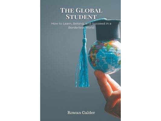 The Global Student: How to Learn, Belong, and Succeed in a Borderless World