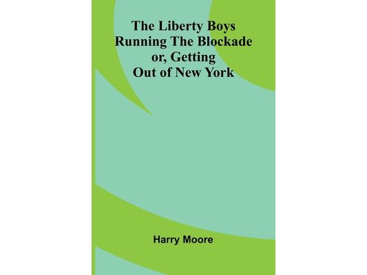 The Liberty Boys Running the Blockade; or, Getting Out of New York