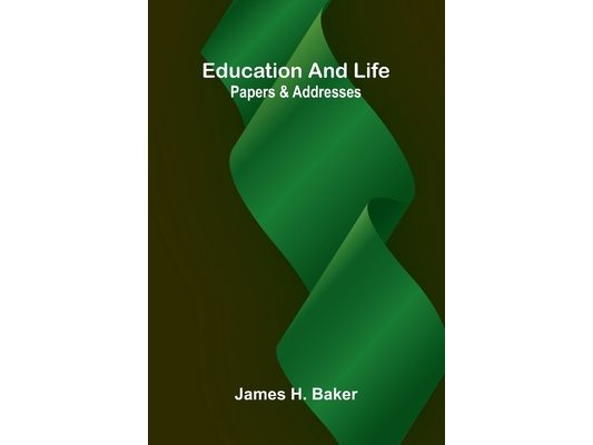 Education and life: papers and addresses