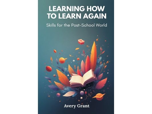 Learning How to Learn Again: Skills for the Post-School World