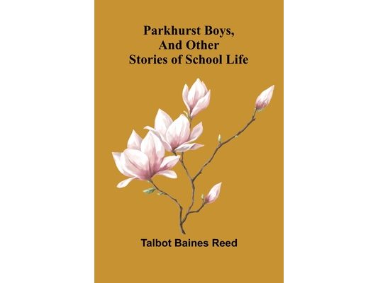Parkhurst Boys, and Other Stories of School Life