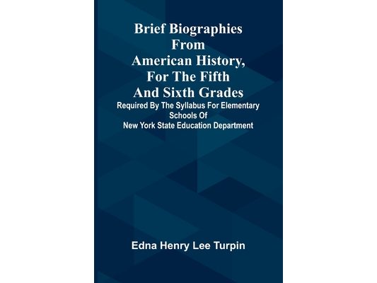 Brief biographies from American history, for the fifth and sixth grades: Required by the syllabus for elementary schools of New York State Education D