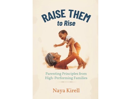 Raise Them to Rise: Parenting Principles from High-Performing Families