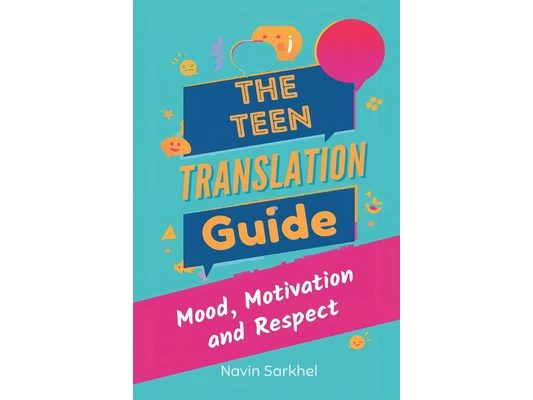 The Teen Translation Guide: Mood, Motivation, and Respect: Understand teens and set boundaries that actually work