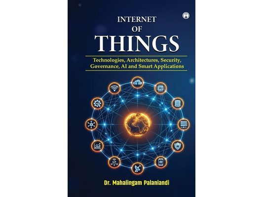 Internet of Things: Technologies, Architectures, Security, Governance, AI and Smart Applications