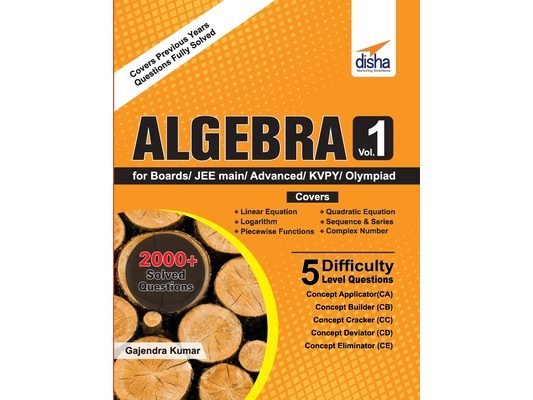Algebra Vol 1 for Boards/ JEE Main/ Advanced/ Olympiads/ KVPY
