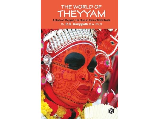 The world of Theyyam (A study on Theyyam, the ritual art form of North Kerala)