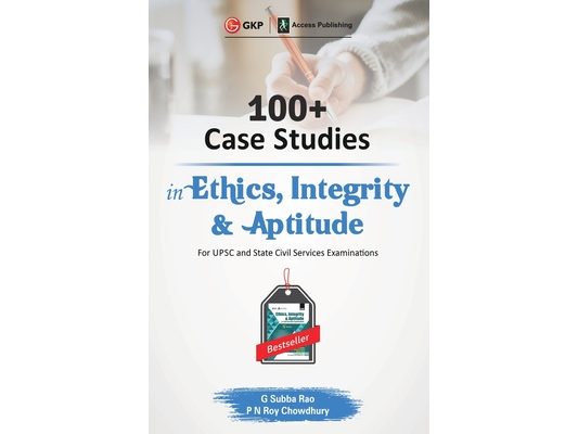 100+ Case Studies in Ethics, Integrity and Aptitude