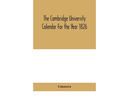 The Cambridge University Calendar For The Year 1826
