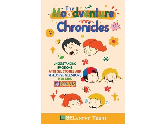 The Moodventure Chronicles: Understanding Emotions with SEL Stories and Reflective Questions for Kids