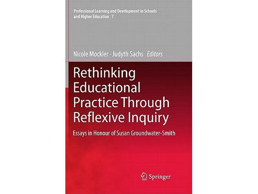 Rethinking Educational Practice Through Reflexive Inquiry: Essays in Honour of Susan Groundwater-Smith