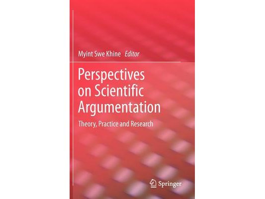 Perspectives on Scientific Argumentation: Theory, Practice and Research