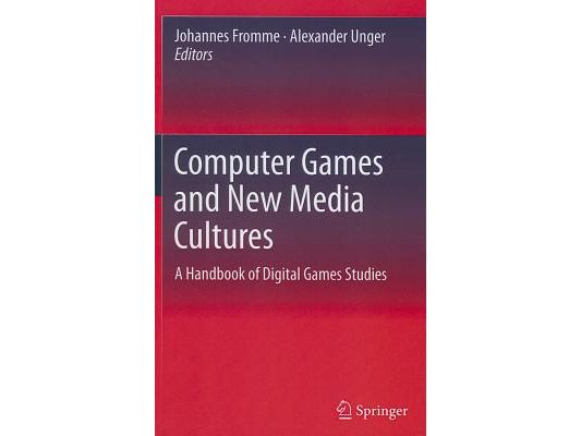 Computer Games and New Media Cultures: A Handbook of Digital Games Studies