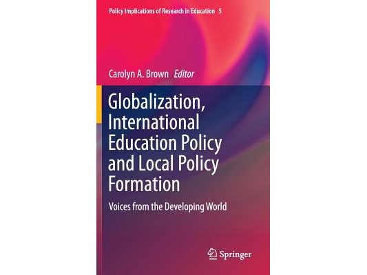 Globalization, International Education Policy and Local Policy Formation: Voices from the Developing World