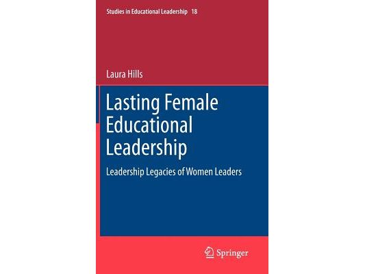 Lasting Female Educational Leadership: Leadership Legacies of Women Leaders