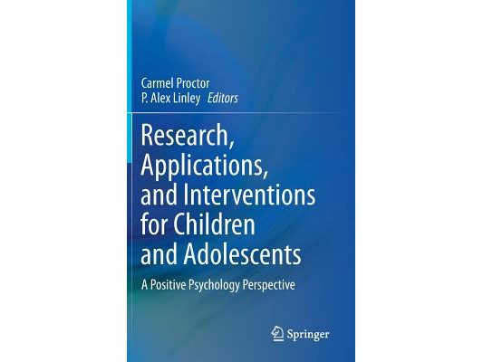 Research, Applications, and Interventions for Children and Adolescents: A Positive Psychology Perspective