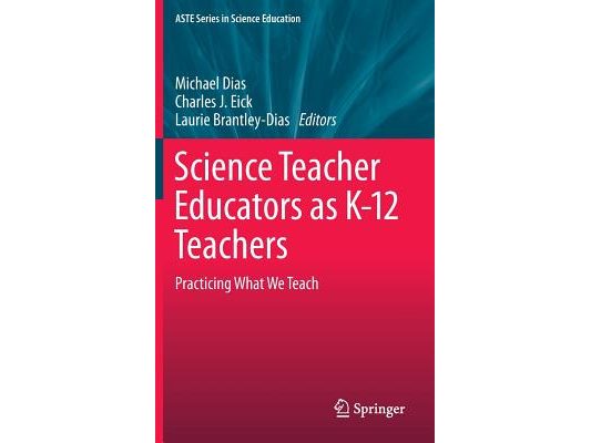 Science Teacher Educators as K-12 Teachers: Practicing What We Teach