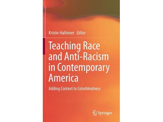 Teaching Race and Anti-Racism in Contemporary America: Adding Context to Colorblindness