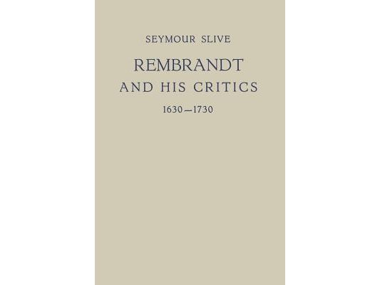 Rembrandt and His Critics 1630-1730