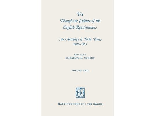 The Thought & Culture of the English Renaissance: An Anthology of Tudor Prose 1481-1555. Volume Two