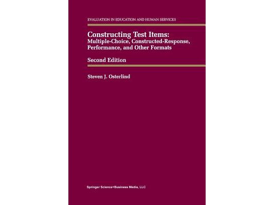 Constructing Test Items: Multiple-Choice, Constructed-Response, Performance and Other Formats