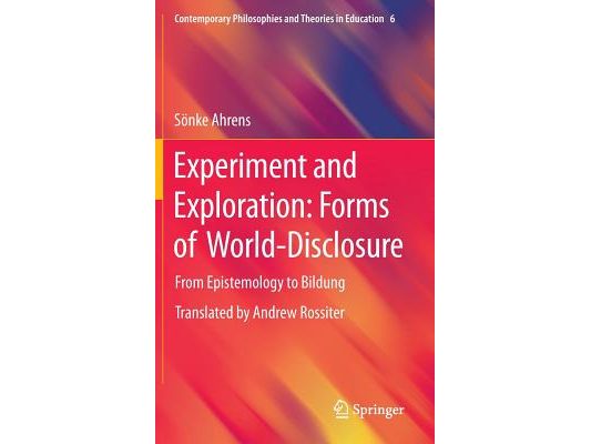 Experiment and Exploration: Forms of World-Disclosure: From Epistemology to Bildung