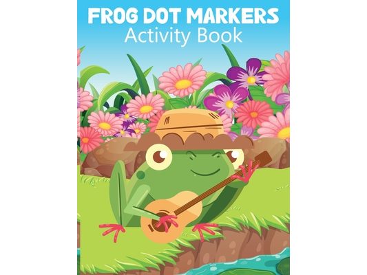 Frog Dot Marker Activity Book for Kids: Dot Marker Coloring Book for Kids, Activity Book for Children, Animal Activity Book