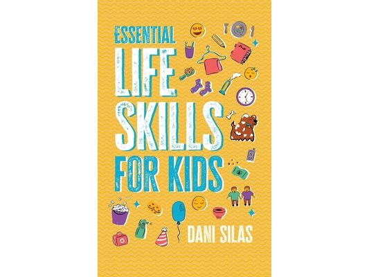 Essential Life Skills for Kids: A Guide to Growing Up, Making Friends, Being a Leader, Handling Money, Keeping Healthy, Cooking Meals, Making Decision