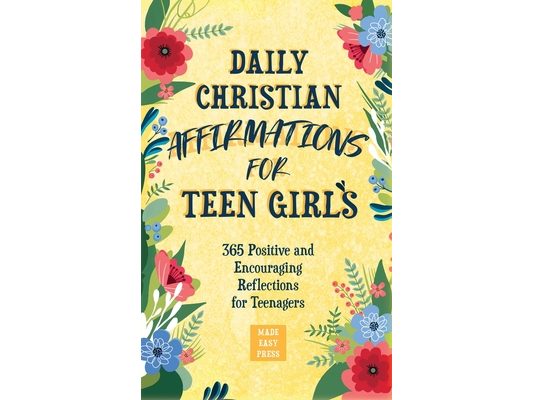 Daily Christian Affirmations for Teen Girls: 365 Positive and Encouraging Reflections for Teenagers