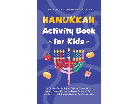 Hanukkah Activity Book for Kids: A Fun, Festive Book with Coloring Pages, Trivia, Mazes, Games, Puzzles, and More for Jewish Boys and Girls Aged 4-8 t
