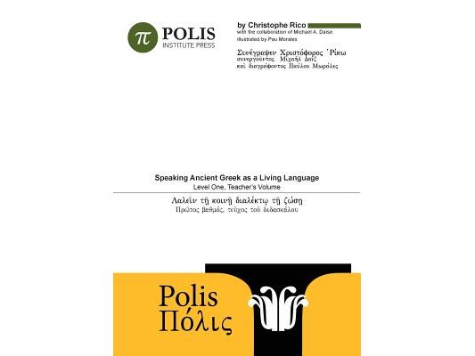 Polis: Speaking Ancient Greek As A Living Language, Level One, Teacher's Volume.