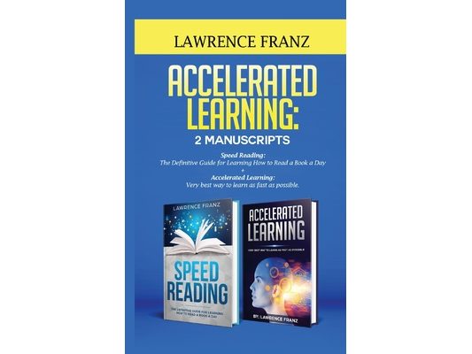 Accelerated Learning: Very best way to learn as fast as possible, Improve Your Memory, Save Your Time and Be Effective