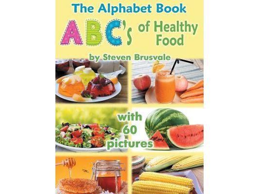 The Alphabet Book ABC's of Healthy Food: Colorful and Educational Alphabet Book with 60 pictures for 2-6 Year Old Kids