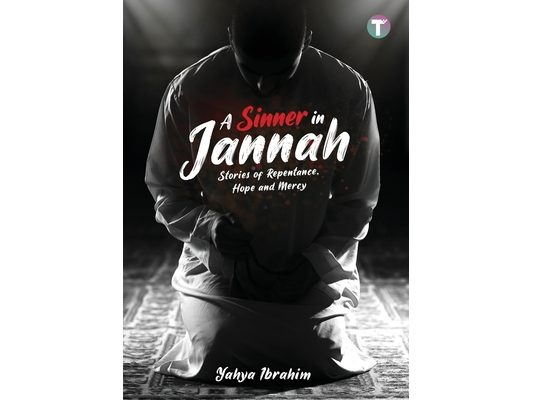 A Sinner in Jannah: Stories of Repentance, Hope and Mercy